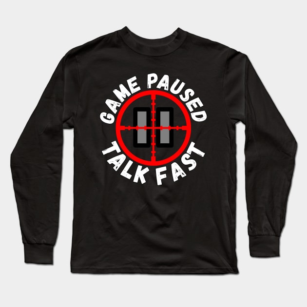 Game Paused Talk Fast Long Sleeve T-Shirt by Ashley-Bee